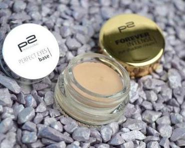 Getestet: P2 Perfect Eyes Base und P2 Forever Intense Eye Shadow Cream