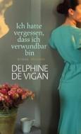 Ich hatte vergessen, dass ich verwundbar bin - Delphine de Vigan