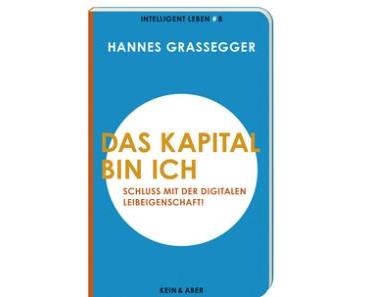 “Das Kapital bin ich” : Zu einem Essay von Hannes Grassegger (Kein & Aber, 2014)