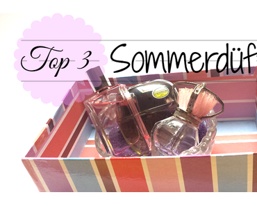 Meine Top 3 Sommerdüfte