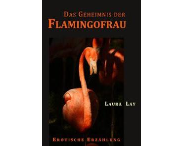 Das Geheimnis der Flamingofrau von Laura Lay