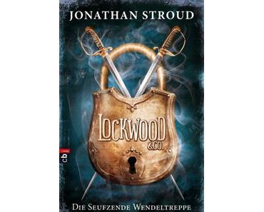 Lockwood & Co – Die seufzende Wendeltreppe von Jonathan Stroud