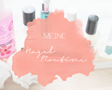 Meine Nagelpflege & Routine