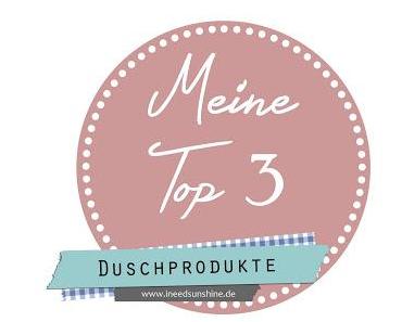 Meine Top 3 // Duschprodukte