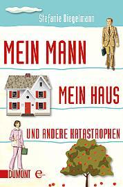 [Rezension] „Mein Mann, mein Haus und andere Katastrophen“, Stefanie Diegelmann (Dumont)