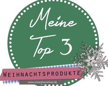 [Blogparade] Meine Top 3 Weihnachtsprodukte