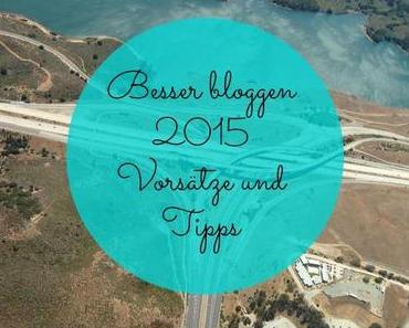 Besser bloggen – Meine Vorsätze und Tipps für 2015