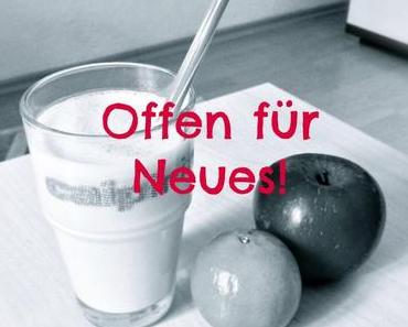 Offen für Neues…