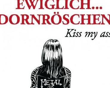Ewiglich... Dornröschen? Kiss my ass! von Olga A. Krouk
