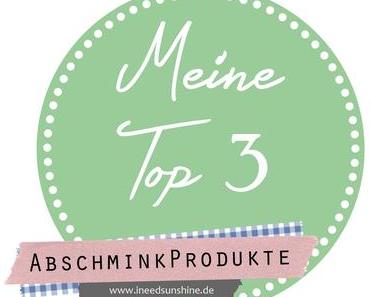 [Blogparade] Meine Top 3 Abschminkprodukte