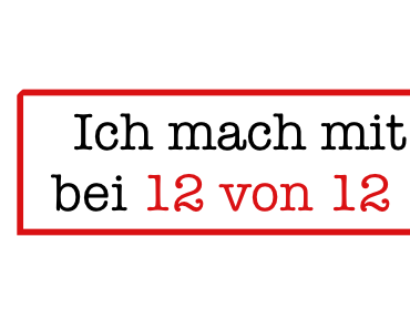 #12von12 – endlich geschafft
