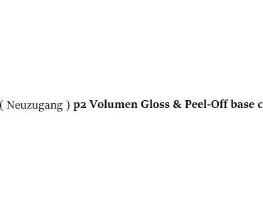 Neuzugang – p2 & P2 Peel -Off base coat