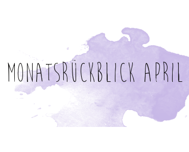 Monatsrückblick April 2015