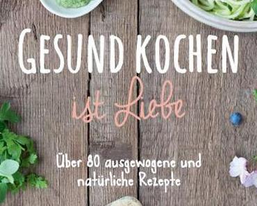 Gesund Kochen ist Liebe – mein Kochbuch